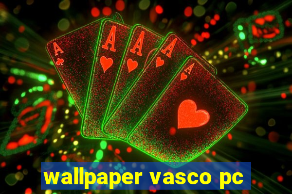 wallpaper vasco pc